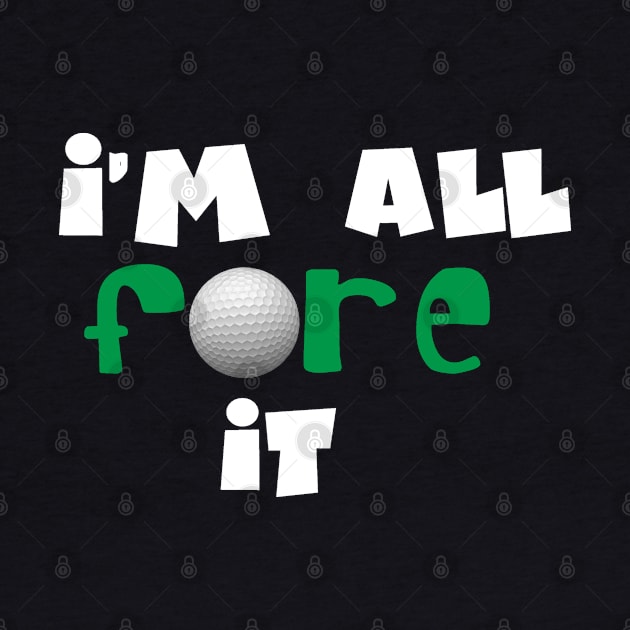 All Fore IT by MidniteSnackTees